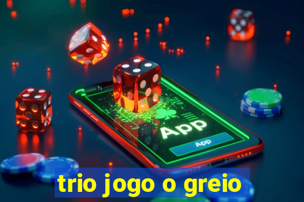 trio jogo o greio